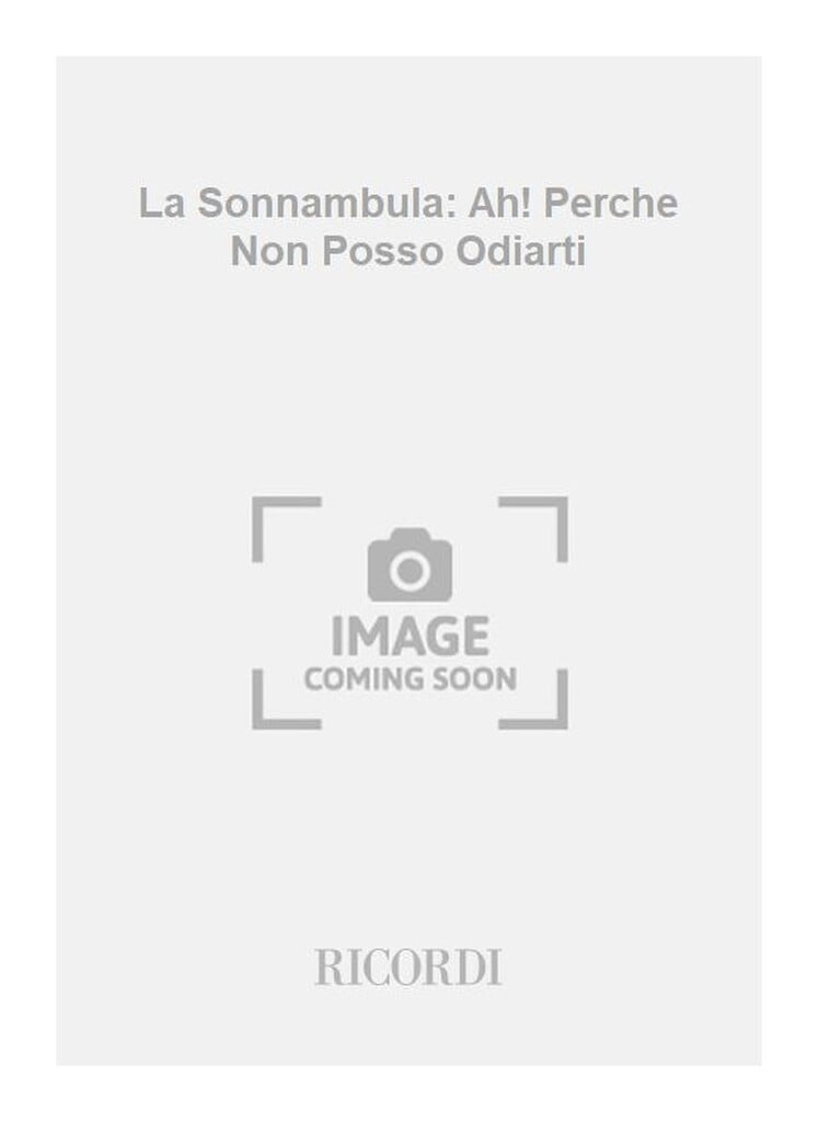La Sonnambula: Ah! Perche Non Posso Odiarti